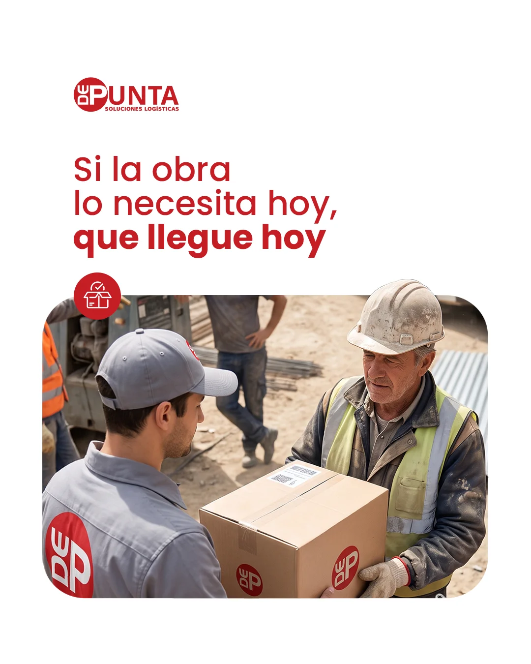 Si la obra lo necesita hoy, que llegue hoy. Entrega de DePunta en una obra.